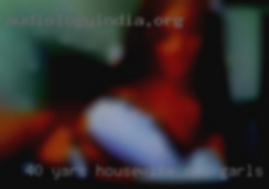 40 yars housewife old garls to Host.